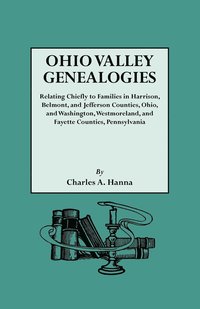 bokomslag Ohio Valley Genealogies, Realting Chiefly to Families in Harrison, Belmont and Jefferson Counties, Ohio, and Washington, Westmoreland and Fayette Counties, Pennsylvania