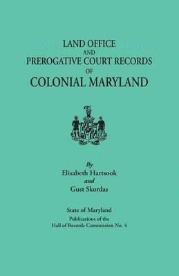 Land Offices & Prerogative Court Records of Colonial Maryland 1