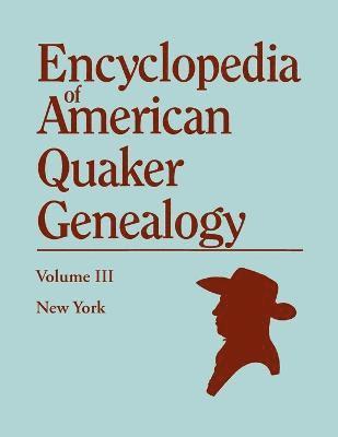 Encyclopedia of American Quaker Genealogy. Volume III 1