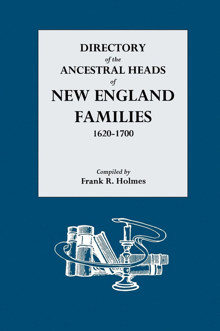 Directory of the Ancestral Heads of New England Families, 1620-1700 1