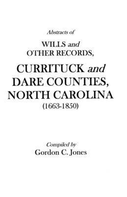 Jones, Gordon C. Jones - Abstracts of Wills and Other Records, Currituck and Dare Counties, North Carolina (1663-1850), Häftad