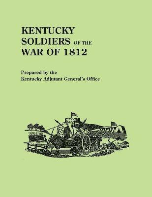 bokomslag Kentucky Soldiers of the War of 1812, with an Added Index and a New Introduction by G. Glenn Clift