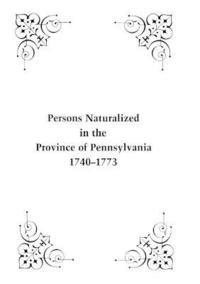 bokomslag Persons Naturalized in the Province of Pennsylvania, 1740-1773