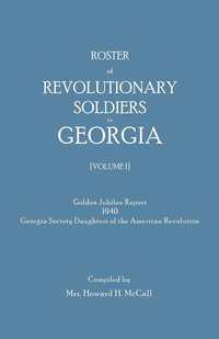 bokomslag Roster of Revolutionary Soldiers in Georgia. Golden Jubilee Report 1940 of the Georgia Society Daughters of the American Revolution