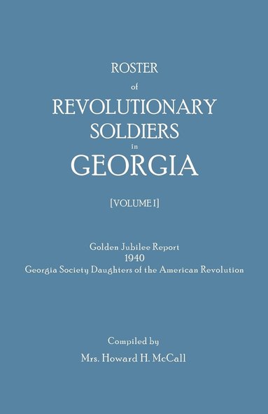 bokomslag Roster of Revolutionary Soldiers in Georgia. Golden Jubilee Report 1940 of the Georgia Society Daughters of the American Revolution