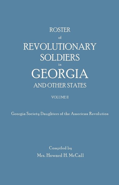 bokomslag Roster of Revolutionary Soldiers in Georgia and Other States. Volume II. Georgia Society Daughters of the American Revolution