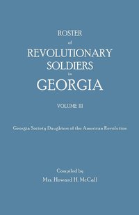 bokomslag Roster of Revolutionary Soldiers in Georgia. Volume III. Georgia Society Daughters of the American Revolution