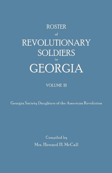 bokomslag Roster of Revolutionary Soldiers in Georgia. Volume III. Georgia Society Daughters of the American Revolution