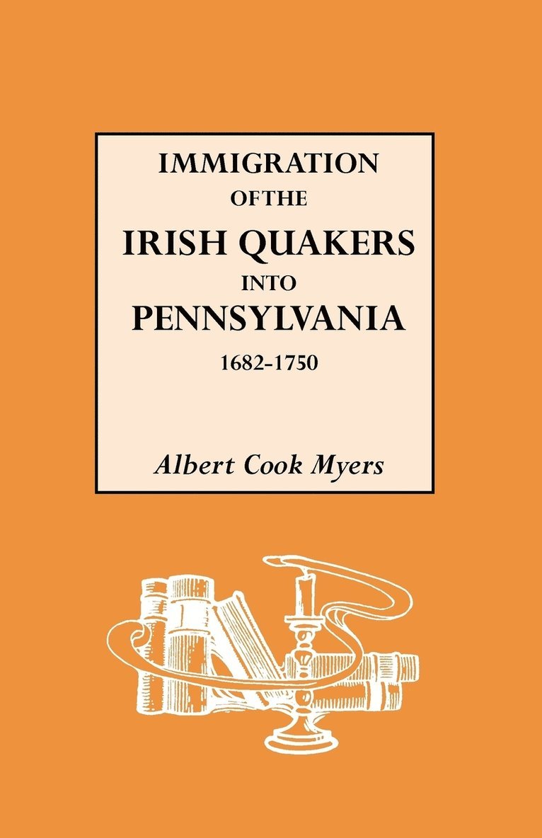 Immigration of the Irish Quakers into Pennsylvania, 1682-1750 1