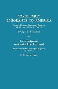 bokomslag Some Early Emigrants to America, Abstracted from the Genealogists' Magazine, Vol. 12, Nos. 1-16, Vol. 13, Nos. 1-8; Also Early Emigrants to America Fr