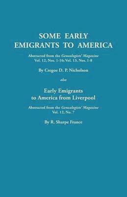 bokomslag Some Early Emigrants to America, Abstracted from the Genealogists' Magazine, Vol. 12, Nos. 1-16, Vol. 13, Nos. 1-8; Also Early Emigrants to America Fr