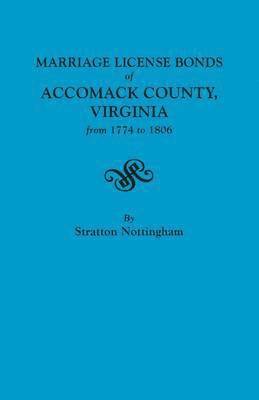 bokomslag Marriage License Bonds of Accomack County, Virginia, from 1774 to 1806