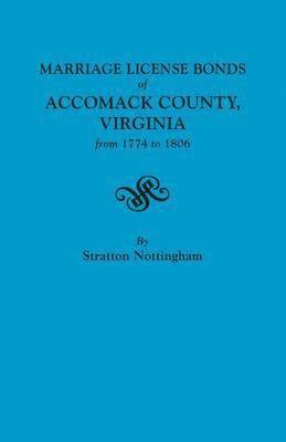 Marriage License Bonds of Accomack County, Virginia, from 1774 to 1806 1