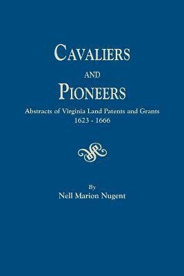 bokomslag Cavaliers and Pioneers. Abstracts of Virginia Land Patents and Grants, 1623-1666