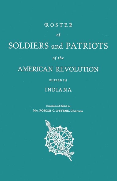 bokomslag Roster of Soldiers and Patriots of the American Revolution Buried in Indiana