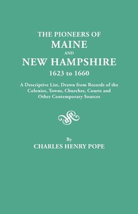 bokomslag The Pioneers of Maine and New Hampshire, 1623 to 1660. A Descriptive List, Drawn from Records of the Colonies, Towns, Churches, Courts and Other Contemporary Sources