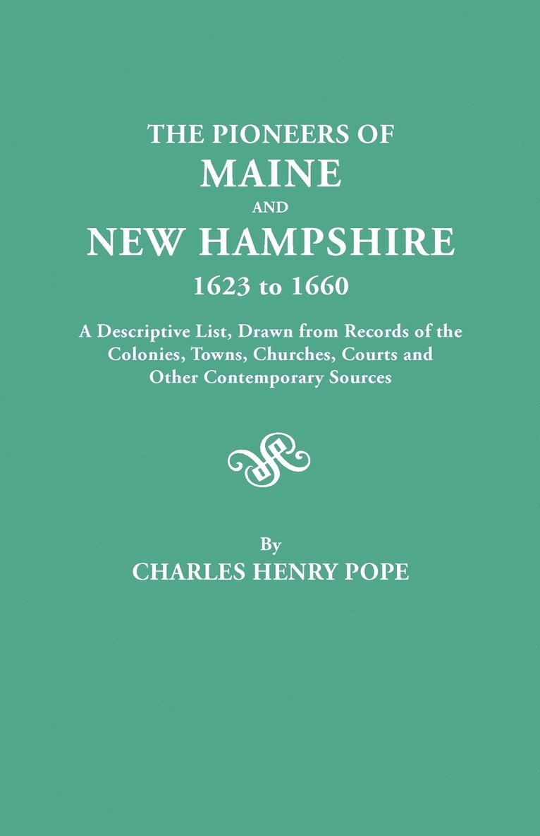 Charles Henry Pope - Pioneers of Maine and New Hampshire, 1623 to 1660. A Descriptive List, Drawn from Records of the Colonies, Towns, Churches, Courts and Other Contemporary Sources, Häftad