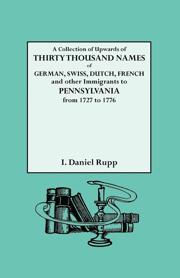 Collection of Upwards of Thirty Thousand Names of German, Swiss, Dutch, 1