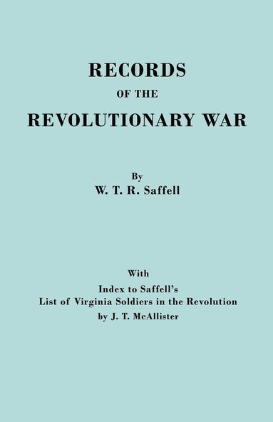 bokomslag Records of the Revolutionary War. Reprint of the Third Edition 1894, with Index to Saffell's LIst of Virginia Soldiers in the Revolution, by J.T. McAllister (1913)