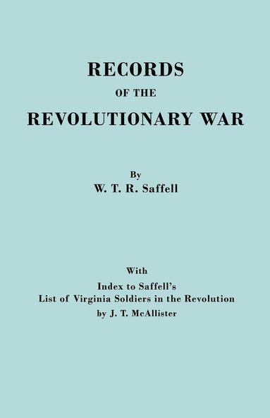 bokomslag Records of the Revolutionary War. Reprint of the Third Edition 1894, with Index to Saffell's LIst of Virginia Soldiers in the Revolution, by J.T. McAllister (1913)