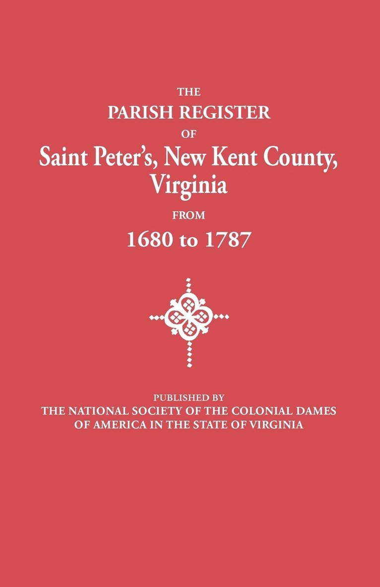 Parish Register of Saint Peter's, New Kent County, Virginia, from 1680 to 1787