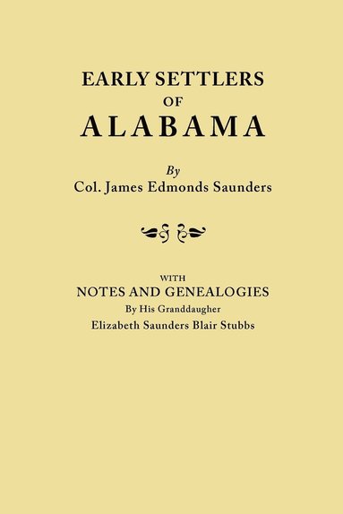 bokomslag Early Settlers of Alabama, with Notes and Genealogies by His Granddaughter Elizabeth Saunders Blair Stubbs