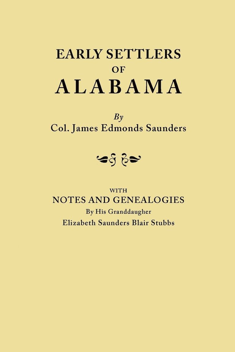 Early Settlers of Alabama, with Notes and Genealogies by His Granddaughter Elizabeth Saunders Blair Stubbs 1