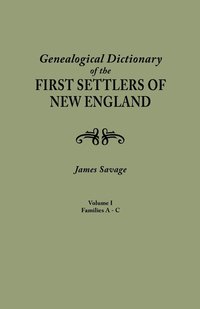bokomslag Genealogical Dictionary of the First Settlers of New England, Showing Three Generations of Those Who Came Before May, 1692. in Four Volumes. Volume I