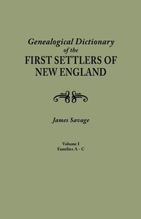 bokomslag Genealogical Dictionary of the First Settlers of New England, Showing Three Generations of Those Who Came Before May, 1692. in Four Volumes. Volume I