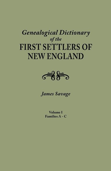 James Savage - Genealogical Dictionary of the First Settlers of New England, Showing Three Generations of Those Who Came Before May, 1692. in Four Volumes. Volume I, Häftad