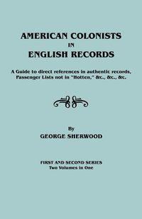 bokomslag American Colonists in English Records. a Guide to Direct References in Authentic Records, Passenger Lists Not in Hotten, &C., &C., &C. First and SEC