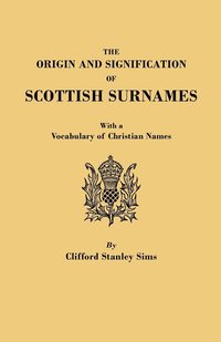 bokomslag The Origin and Signification of Scottish Surnames, with a Vocabulary of Christian Names