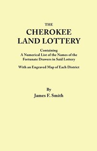 bokomslag Cherokee Land Lottery, Containing A Numerical List Of The Names Of The Fortunate Drawers In Said Lottery, With An Engraved Map Of Each District