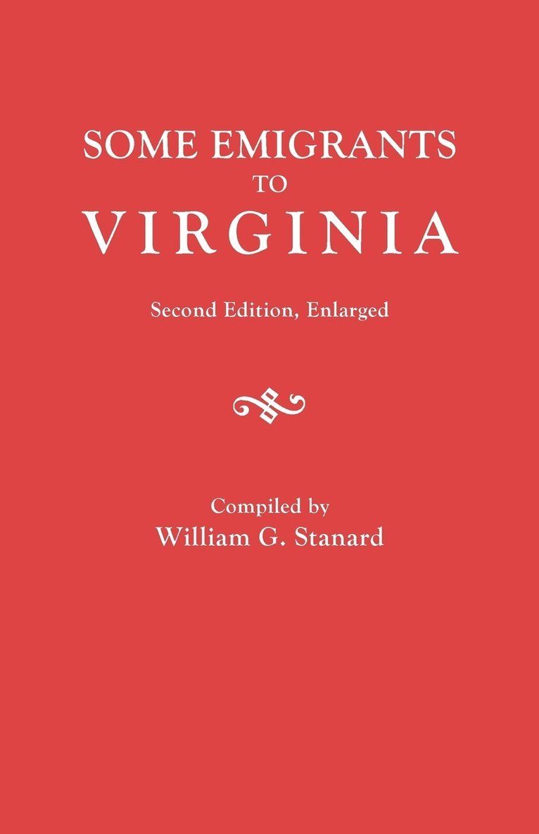 William G. Stanard - Some Emigrants to Virginia. Second Edition, Enlarged, Häftad
