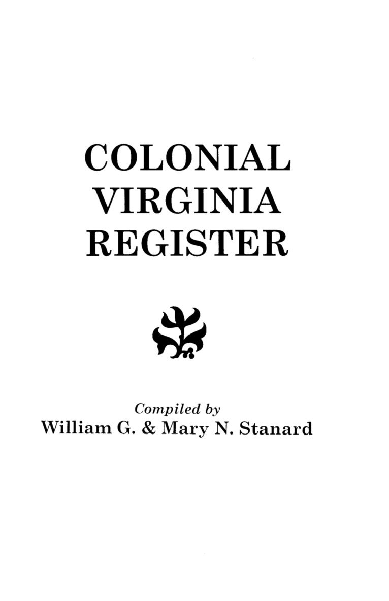 The Colonial Virginia Register. A List of Governors, Councillors and Other Higher Officials, and Also of Members of the House of Burgesses, and the Revolutionary Conventions of the Colony of Virginia 1