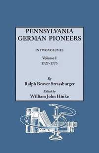 bokomslag Pennsylvania German Pioneers. a Publication of the Original Lists of Arrivals in the Port of Philadelphia from 1727 to 1808. in Two Volumes. Volume I