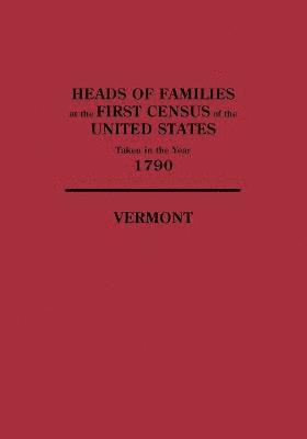 bokomslag Heads of Families at the First Census of the United States Taken in the Year 1790, Vermont