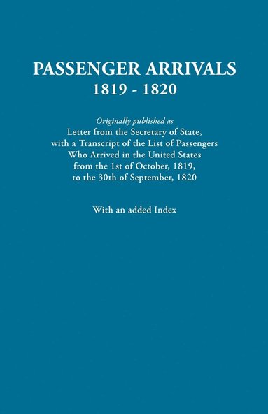 bokomslag Passenger Arrivals, 1819-1820. A Transcript of the List of Passengers Who Arrived in the Untied States from 1st October, 1819, to 30th September, 1820. With an Added Index