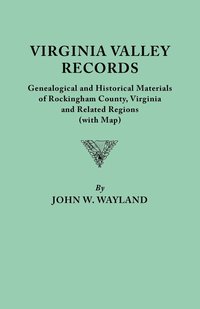 bokomslag Virginia Valley Records. Genealogical and Historical Materials of Rockingham County, Virginia, and Related Regions (wtih Map)