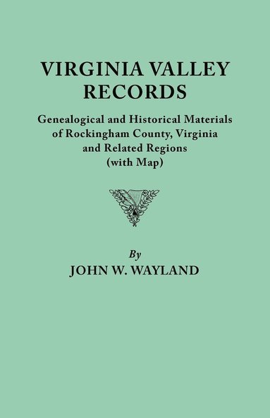 bokomslag Virginia Valley Records. Genealogical and Historical Materials of Rockingham County, Virginia, and Related Regions (wtih Map)