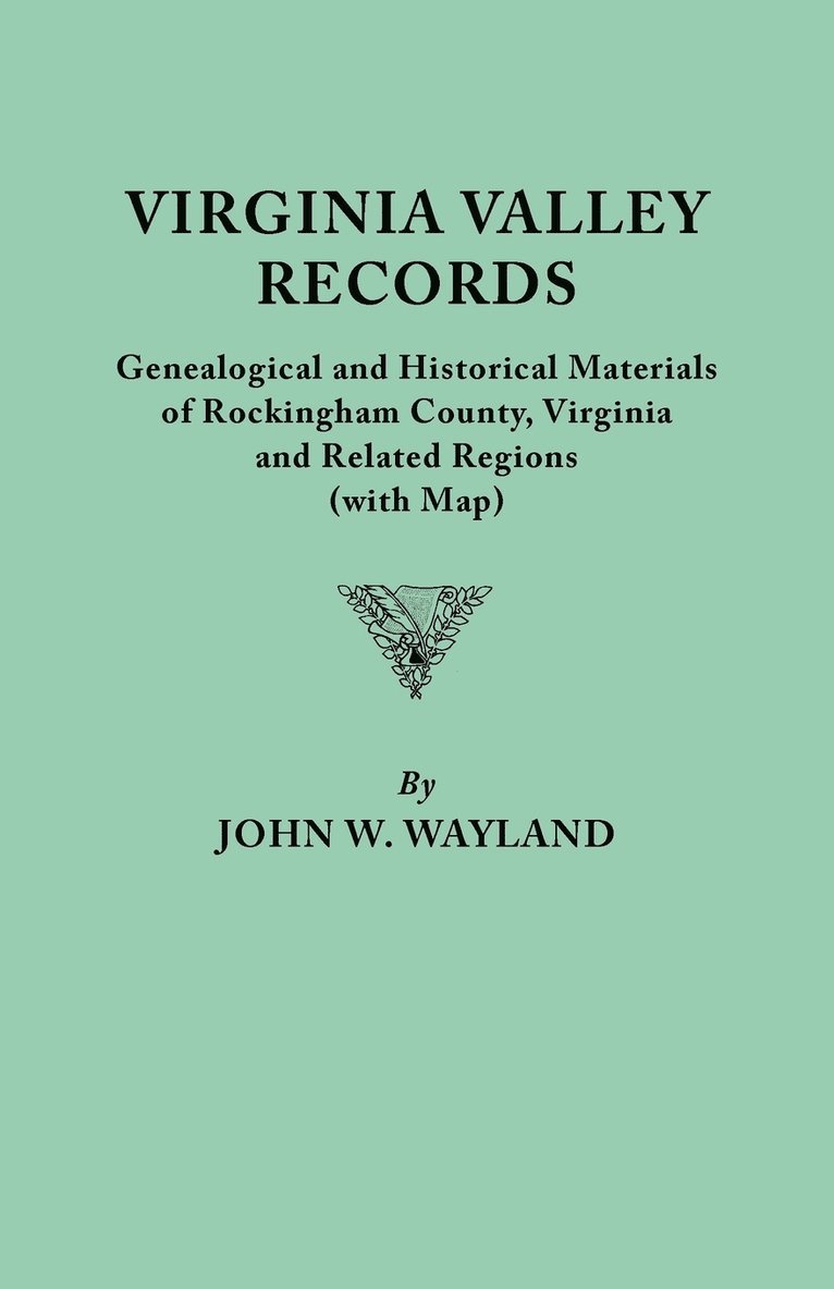 Virginia Valley Records. Genealogical and Historical Materials of Rockingham County, Virginia, and Related Regions (wtih Map) 1