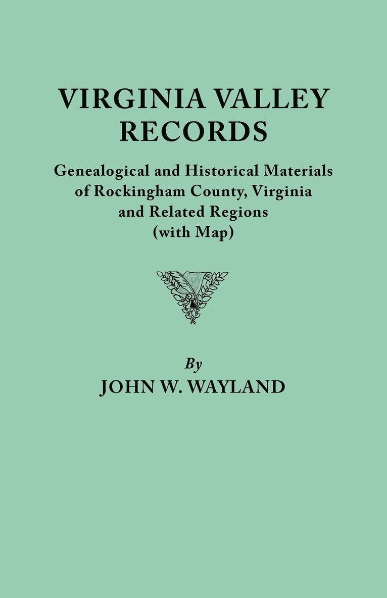 John W. Wayland - Virginia Valley Records. Genealogical and Historical Materials of Rockingham County, Virginia, and Related Regions (wtih Map), Häftad