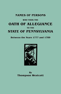 bokomslag Names of Persons Who Took the Oath of Allegiance to the State of Pennsylvania Between the Years 1777 and 1789