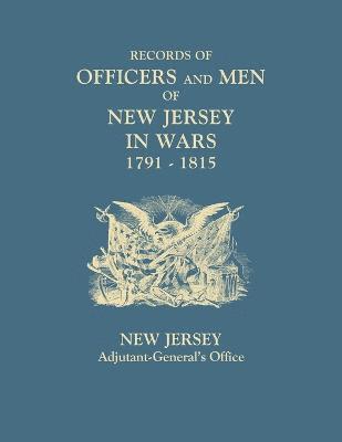 Records of Officers and Men of New Jersey in Wars, 1791-1815 1