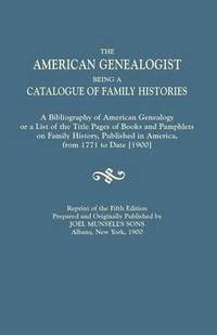 bokomslag American Genealogist, Being a Catalogue of Family Histories. a Bibliography of American Genealogy or a List of the Title Pages of Books and Pamphlets