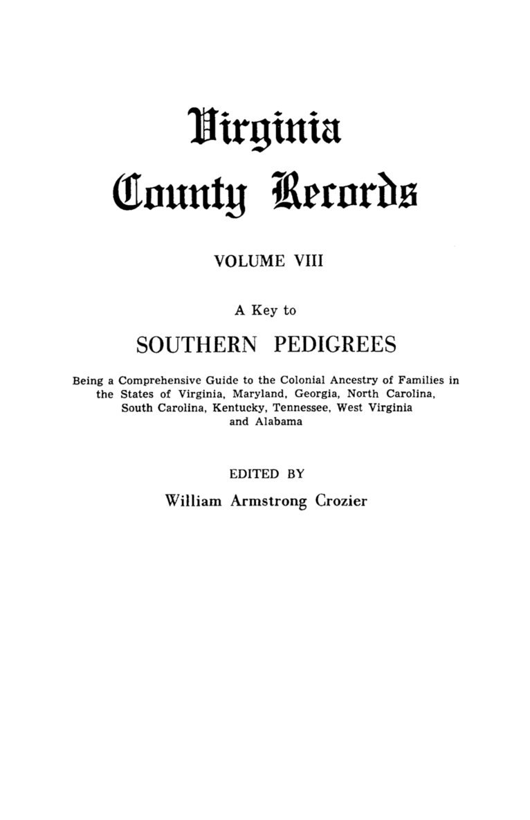 Key to Southern Pedigrees. Being a Comprehensive Guide to the Colonial Ancestry of Families in the States of Virginia, Maryland, Georgia, North CA 1