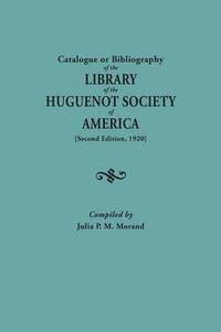bokomslag Catalogue or Bibliography of the Library of the Huguenot Society of America (Second Edition, 1920)