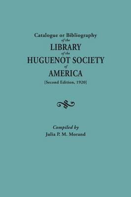 bokomslag Catalogue or Bibliography of the Library of the Huguenot Society of America (Second Edition, 1920)