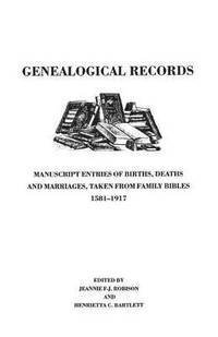 bokomslag Genealogical Records. Manuscript Entries of Births, Deaths and Marriages Taken from Family Bibles, 1581-1917