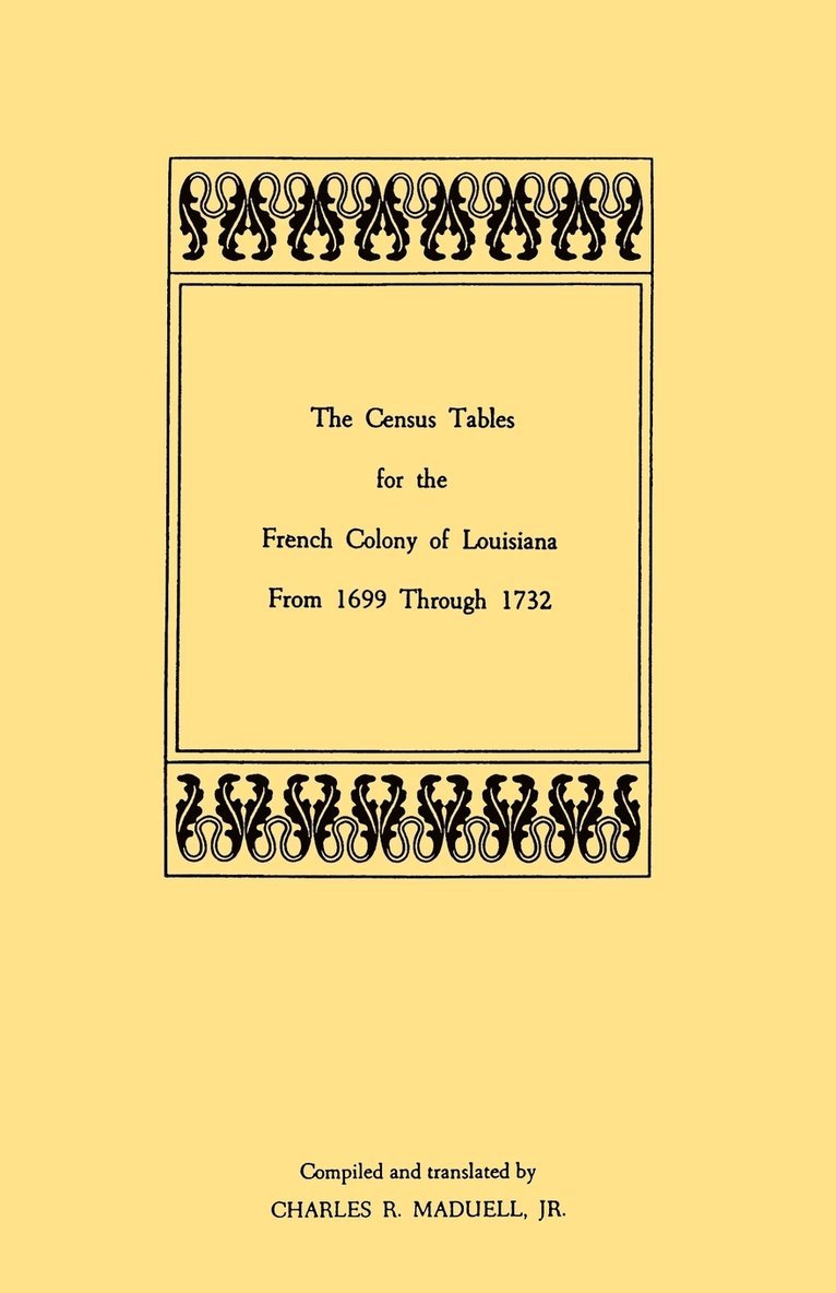 Census Tables for the French Colony of Louisiana from 1699 Through 1732 1